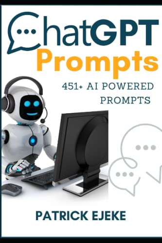 ChatGPT Prompts: 451+ AI Powered Prompts & Techniques to Crafting Clear and Effective Prompts to Improve Your Marketing Communications